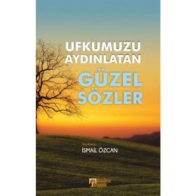 Ufkumuzu Aydınlatan Güzel Sözler - İsmail Özcan