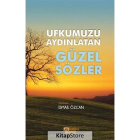 Ufkumuzu Aydınlatan Güzel Sözler - İsmail Özcan