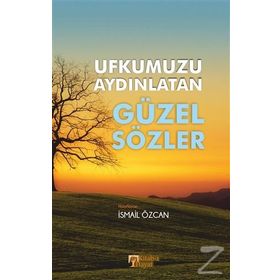 Ufkumuzu Aydınlatan Güzel Sözler - İsmail Özcan