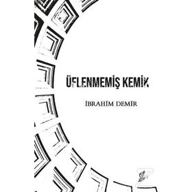 Üflenmemiş Kemik - İbrahim Demir
