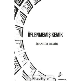 Üflenmemiş Kemik - İbrahim Demir