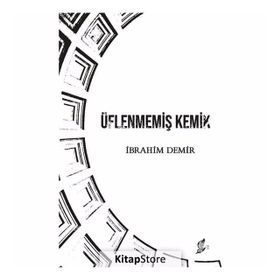 Üflenmemiş Kemik - İbrahim Demir
