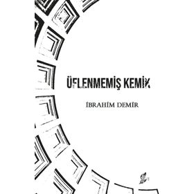 Üflenmemiş Kemik - İbrahim Demir