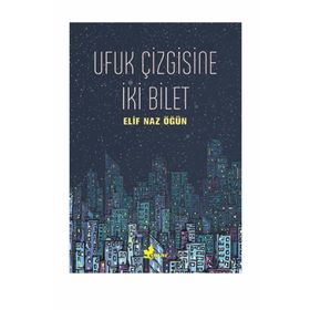 Ufuk Çizgisine İki Bilet - Elif Naz Öğün