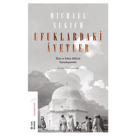 Ufuklardaki Ayetler-İlim ve İrfan Ehliyle Karşılaşmalar