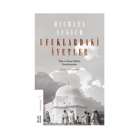 Ufuklardaki Ayetler-İlim ve İrfan Ehliyle Karşılaşmalar