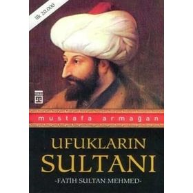 Ufukların Sultanı Fatih Sultan Mehmed - Mustafa Armağan