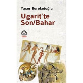 Ugarit’te Son-Bahar - Yaser Bereketoğlu