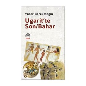 Ugarit’te Son-Bahar - Yaser Bereketoğlu