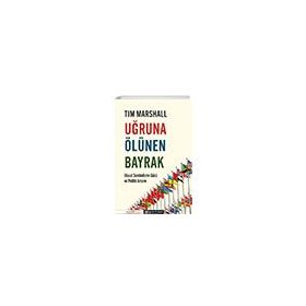 Uğruna Ölünen Bayrak - Tim Marshall