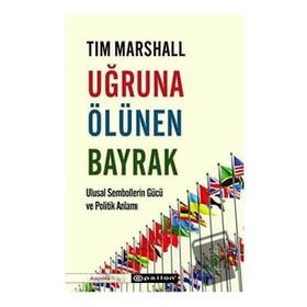 Uğruna Ölünen Bayrak - Tim Marshall