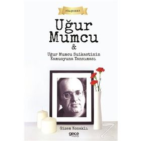 Uğur Mumcu ve Uğur Mumcu Suikastinin Kamuoyuna Yansıması - Gizem Konaklı