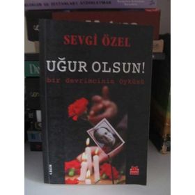 Uğur Olsun! - Bir Devrimcinin Öyküsü - Sevgi Özel