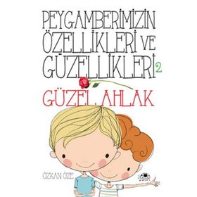 Uğurböceği Yayınları - Peygamberimizin Özellikleri ve Güzellikleri 2 - Güzel Ahlak
