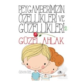 Uğurböceği Yayınları - Peygamberimizin Özellikleri ve Güzellikleri 2 - Güzel Ahlak