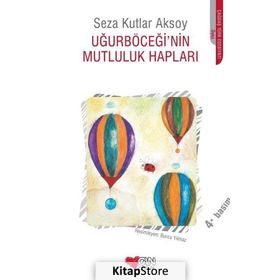 UĞURBÖCEĞI'NIN MUTLULUK HAPLARI - SEZA KUTLAR AKSOY