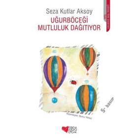 UĞURBÖCEĞI'NIN MUTLULUK HAPLARI - SEZA KUTLAR AKSOY