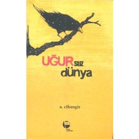 Uğursuz Dünya- A. Cihangir