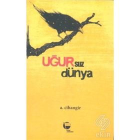 Uğursuz Dünya- A. Cihangir