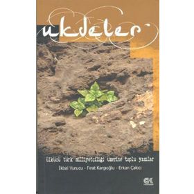 UKDELER ÜLKÜCÜ TÜRK MILLIYETÇILIĞI ÜZERINE TOPLU YAZILAR - ERKAN ÇAKICI;FIRAT KARGIOĞLU;İKBAL VURUCU