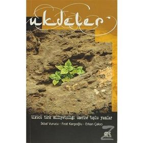 UKDELER ÜLKÜCÜ TÜRK MILLIYETÇILIĞI ÜZERINE TOPLU YAZILAR - ERKAN ÇAKICI;FIRAT KARGIOĞLU;İKBAL VURUCU