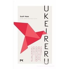 Ukeireru: Japonların Empati - Kabullenme Ve Mutluluk Sanatı - Scott Haas