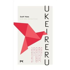 Ukeireru: Japonların Empati - Kabullenme Ve Mutluluk Sanatı - Scott Haas