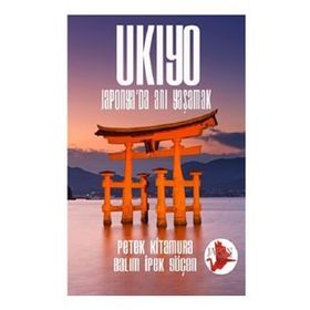 Ukiyo - Japonya’da Anı Yaşamak - Petek Kitamura Balım İpek Göçen