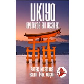 Ukiyo - Japonya’da Anı Yaşamak - Petek Kitamura Balım İpek Göçen
