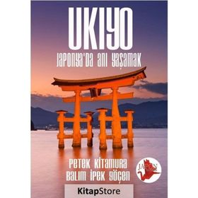 Ukiyo - Japonya’da Anı Yaşamak - Petek Kitamura Balım İpek Göçen