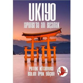 Ukiyo - Japonya’da Anı Yaşamak - Petek Kitamura Balım İpek Göçen