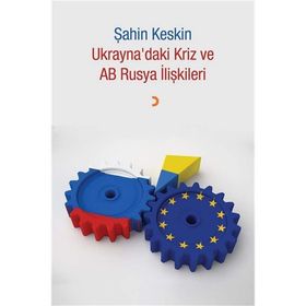 Ukrayna'daki Kriz ve AB Rusya İlişkileri - Şahin Keskin