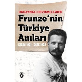 Ukraynalı Devrimci Lider Frunzenin Türkiye Anıları Kasım 1921-Ocak 1922
