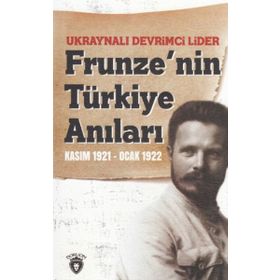 Ukraynalı Devrimci Lider Frunzenin Türkiye Anıları Kasım 1921-Ocak 1922