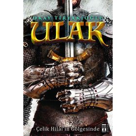 Ulak - Çelik Hilal’in Gölgesinde - Okay Tiryakioğlu