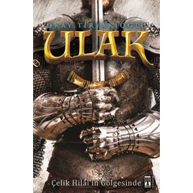 Ulak - Çelik Hilal’in Gölgesinde - Okay Tiryakioğlu