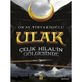 Ulak - Çelik Hilal’in Gölgesinde - Okay Tiryakioğlu