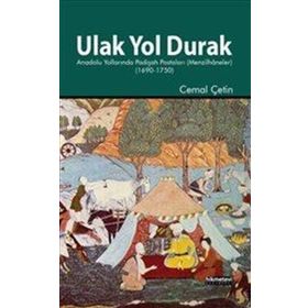 ULAK YOL DURAK ANADOLU YOLLARINDA PADIŞAH POSTALARI (MENZILHÂNELER) - CEMAL ÇETIN