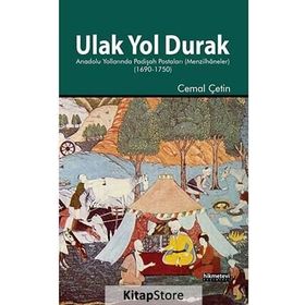ULAK YOL DURAK ANADOLU YOLLARINDA PADIŞAH POSTALARI (MENZILHÂNELER) - CEMAL ÇETIN
