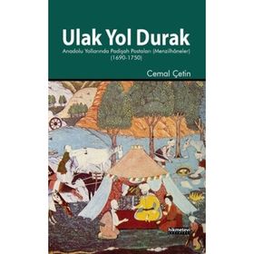 ULAK YOL DURAK ANADOLU YOLLARINDA PADIŞAH POSTALARI (MENZILHÂNELER) - CEMAL ÇETIN