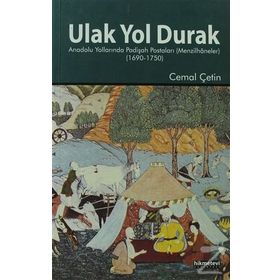ULAK YOL DURAK ANADOLU YOLLARINDA PADIŞAH POSTALARI (MENZILHÂNELER) - CEMAL ÇETIN