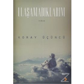 ULAŞAMADIKLARIM - KORAY ÜÇÜNCÜ