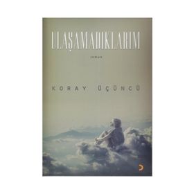 ULAŞAMADIKLARIM - KORAY ÜÇÜNCÜ