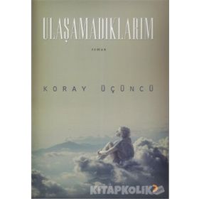 ULAŞAMADIKLARIM - KORAY ÜÇÜNCÜ