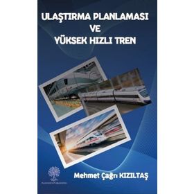 Ulaştırma Planlaması ve Yüksek Hızlı Tren - Mehmet Çağrı Kızıltaş