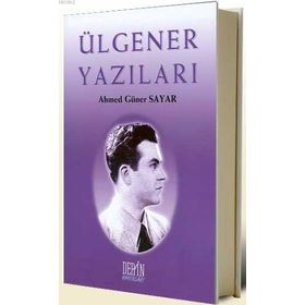 Ülgener Yazıları - Ahmet Güner Sayar