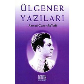 Ülgener Yazıları - Ahmet Güner Sayar