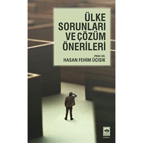 ÜLKE SORUNLARI VE ÇÖZÜM ÖNERİLERİ - H. FEHIM ÜÇIŞIK