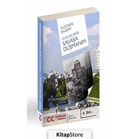ÜLKELERE DEĞİL SAVAŞA DÜŞMANIM - MUSTAFA BALBAY