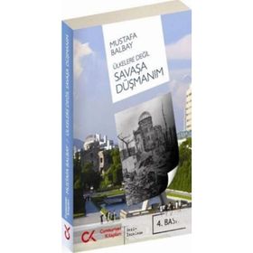 ÜLKELERE DEĞİL SAVAŞA DÜŞMANIM - MUSTAFA BALBAY